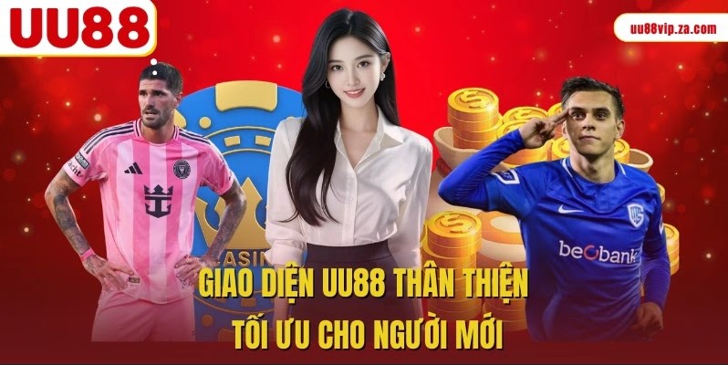 Giao diện UU88 thân thiện tối ưu cho người mới